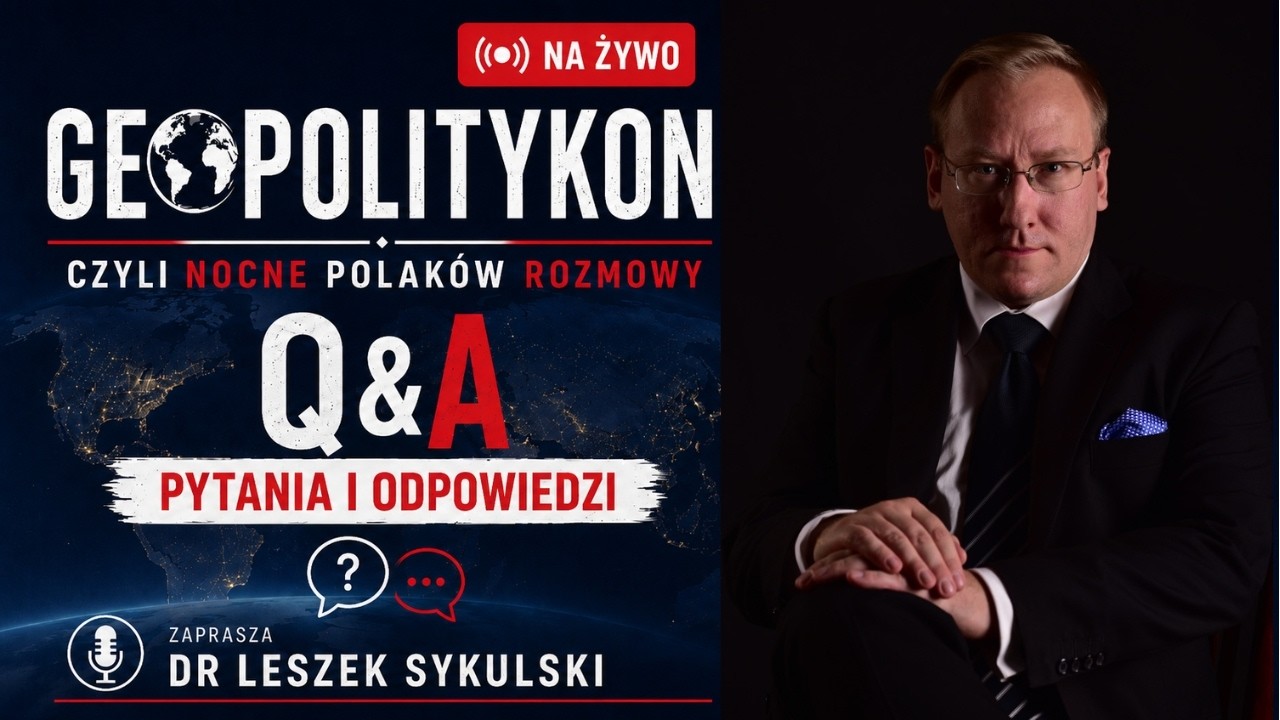 NA ŻYWO: Geopolitykon, czyli nocne Polaków rozmowy - maraton Q&A