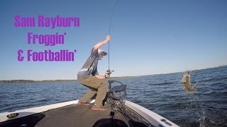 Footballin&#39; and Froggin&#39; on Sam Rayburn