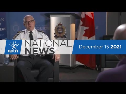 APTN National News December 15, 2021 – Interview with police chief, B.C. COVID-19 numbers