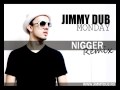 JIMMY DUB - MONDAY (NIGGER REMIX) 