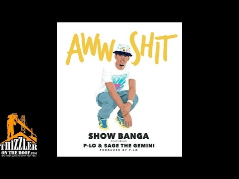 Show Banga ft. P-Lo, Sage The Gemini - Aww sh*t [Prod. P-Lo Of The Invasion] [Thizzler.com]