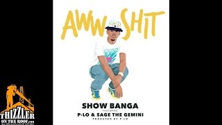 Show Banga ft. P-Lo, Sage The Gemini - Aww sh*t [Prod. P-Lo Of The Invasion] [Thizzler.com]