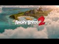 Angry Birds 2 Bigger Badder Birdier Official Launch Trailer