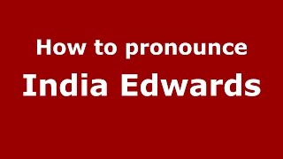 How to pronounce India Edwards