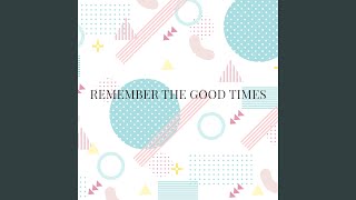Remember The Good Times