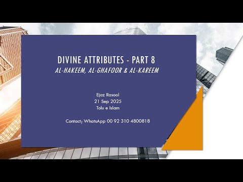 Divine Attributes Part 8: Al-Hakeem, Al-Ghafoor & Al-Kareem, E. Rasool,   21 Sep 2025, Tolu e Islam
