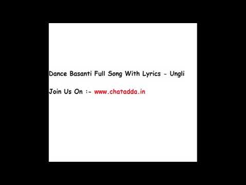 Dance Basanti Lyrics - Ungli Song _ Shraddha Kapoor
