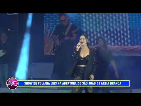 SHOW DE POLYANA LINS NA ABERTURA DO SÃO JOÃO DE AREIA BRANCA
