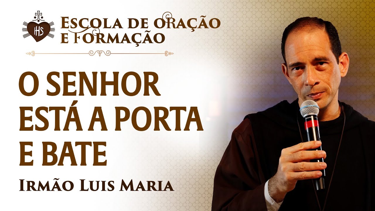 O Senhor está a porta e bate - Pregação - Irmão Luis Maria | Hesed