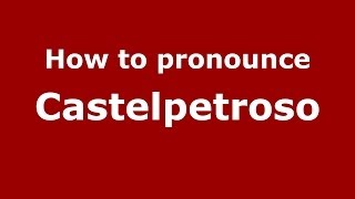 How to pronounce Castelpetroso