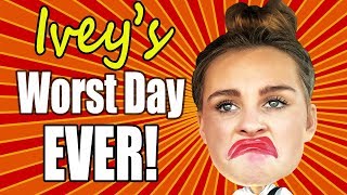 IVEY&#39;S WORST DAY EVER!!!