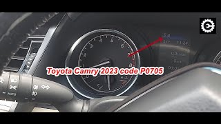 2023 TOYOTA CAMRY DTC P0705 SOLVED