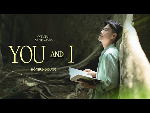 YOU AND I - Hồ Trung Dũng [Official Music Video]