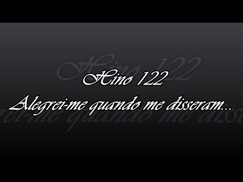 Hino 122 - Alegrei me quando me disseram