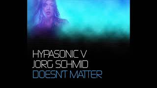 Hypasonic v Jorg Schmid - Doesn't Matter (Radio Edit)