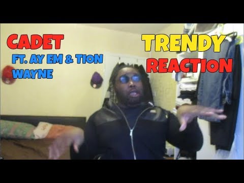 Cadet ft. Ay Em x Tion Wayne - Trendy REACTION!!!!!