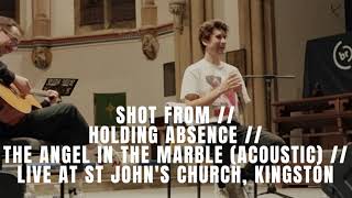 SHOT FROM // HOLDING ABSENCE // ANGEL IN THE MARBLE (ACOUSTIC) // LIVE AT ST JOHN'S CHURCH, KINGSTON