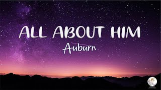 ALL ABOUT HIM // Auburn (Lyrics)