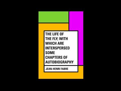 The Life of the Fly; With Which are Interspersed Some Chapters of Autobiography by Jean-Henri Fabre — free full audiobook