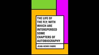 The Life of the Fly; With Which are Interspersed Some Chapters of Autobiography