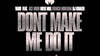 Vado Feat. Ace Hood, Meek Mill, French Montana & DJ Khaled -- Don't Make Me Do It
