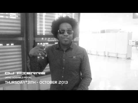 DJ PIERRE(AFRO ACID/WILD PITCH) Thursday*31-October 2013