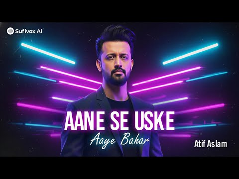Aane Se Uske Aaye Bahar – Atif Aslam Soulful Voice | Remix | Sufivox Ai