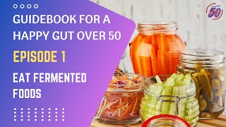 Guidebook For a Happy Gut Over 50: Eat Fermented Foods