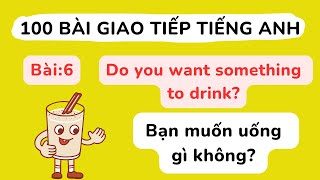 100 bài giao tiếp Tiếng Anh cơ bản - Bài 6 : Do you want something to drink?
