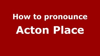 How to pronounce Acton Place