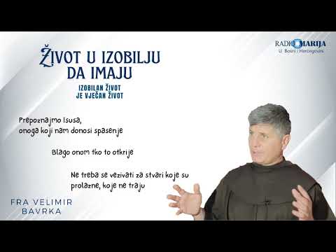 Život u izobilju da imaju - Izobilan život je vječan život, a ne ovaj prolazan - fra Velimir Bavrka