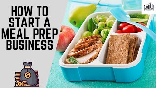 How to Start a Meal Prep Business From Home | a Step-by-Step Guide That Is Remarkably Easy to Follow