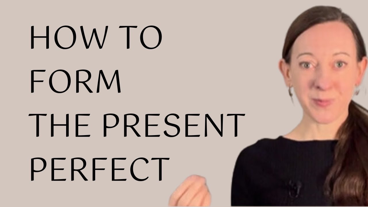 How to form the present perfect tense in English