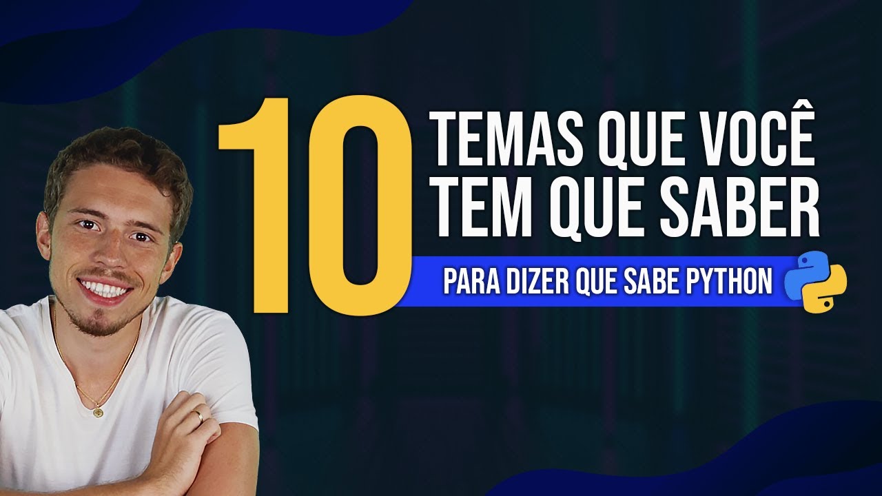 Quais os 10 Temas de Python que Você tem que Dominar?