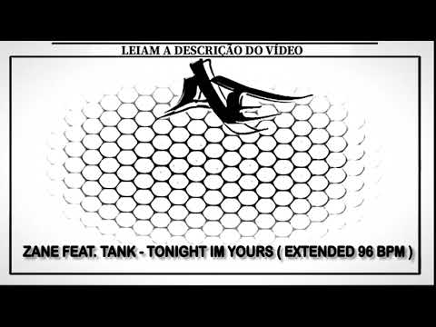 ZANE FEAT. TANK - TONIGHT IM YOURS ( EXTENDED 96 BPM )