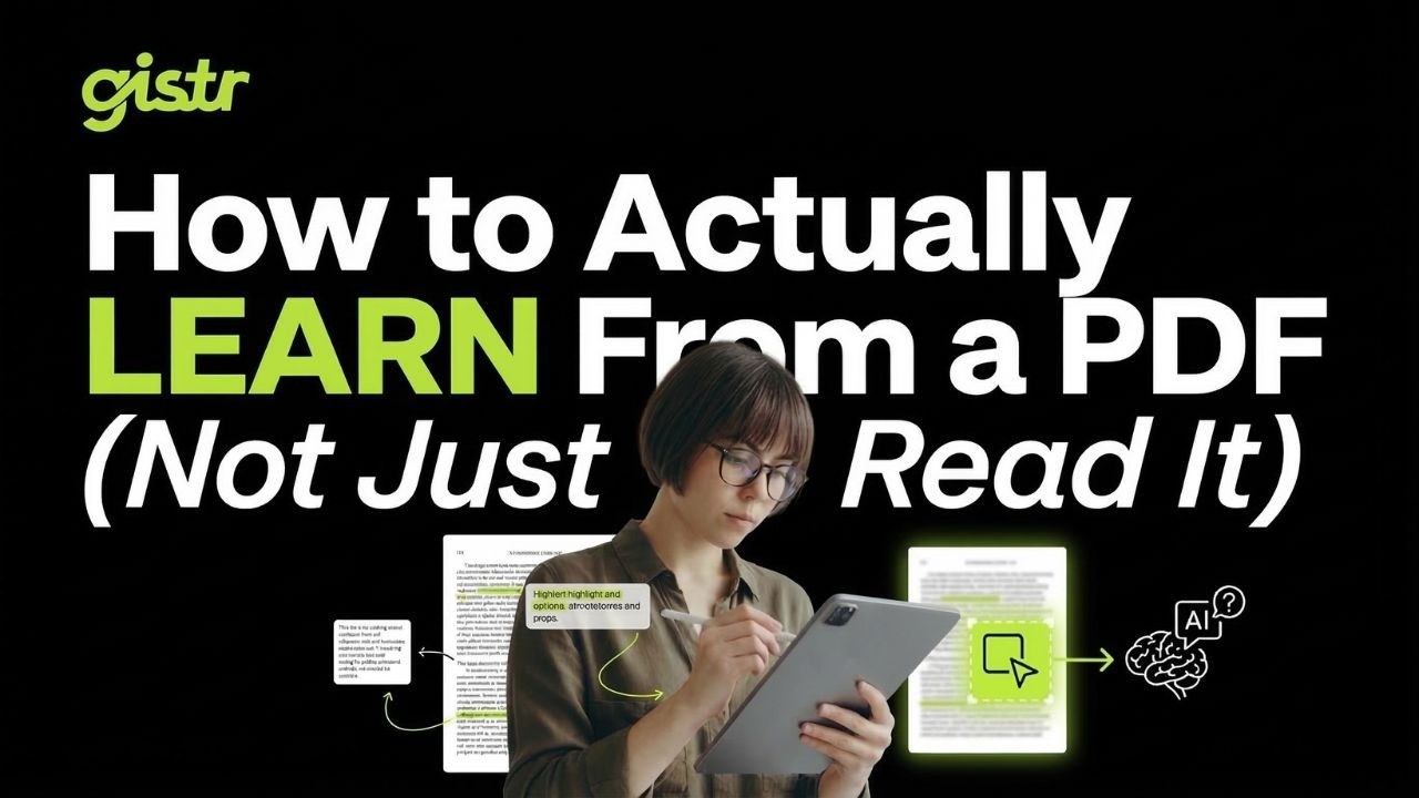 How to Actually Learn From a PDF (Not Just Read It) | Gistr