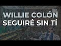 Willie Colón - Seguiré Sin Tí (Audio Oficial)