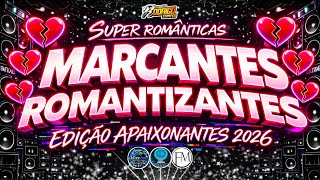 ☢️SET MARCANTES ROMANTIZANTES💔😭 EDIÇÃO SUPER APAIXONANTES 2026(ABRIL)🔥 #marcantes #melody 