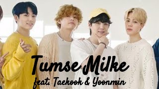 Taekook & Yoonmin  Tumse Milke Dil Ka Hai Jo H