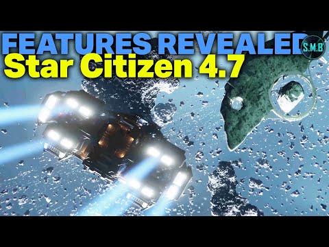 Star Citizen 4.7 Features Revealed!