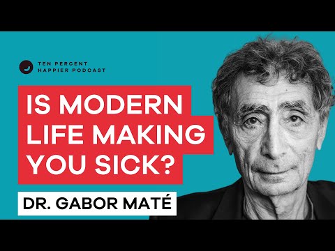 Dr. Gabor Maté: Modern Life Is Making You Sick, but It Doesn’t Have To | Ten Percent Happier Podcast
