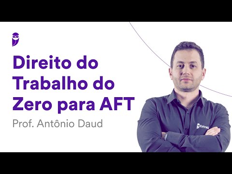 Direito do Trabalho do Zero para AFT - Prof. Antônio Daud