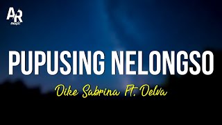Download lagu Pupusing Nelongso - Dike Sabrina Ft. Delva (LIRIK) mp3
