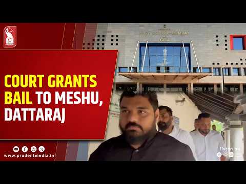 Court Grants Bail To Meshu D’Costa And Dattaraj Raut Dessai