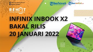 REHAT: Laptop Tipis Infinix INBOOK X2 Bakal Rilis 20 Januari 2022 Mendatang, Intip Bocoran Speknya