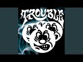 Trouble