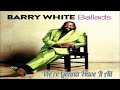 Barry White ~ " We're Gonna Have It All " ~❤️~ 1991