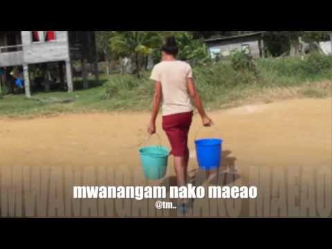 MWANANGAM NAKO MAEAO_Tenikoa - Kiribati@tm..