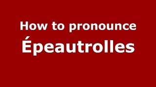 How to pronounce &eacute;peautrolles