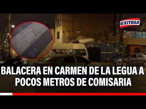 🔴🔵Callao: Balacera a una cuadra de comisaría en Carmen de la Legua pone en alarma a vecinos